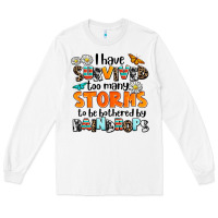 White i have survived to may storms to be bothered by ra Long Sleeve Tee - AdoDesignShop