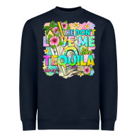 He Dont Love Me Like Tequila Does Heavyweight Sweatshirt | Teevron