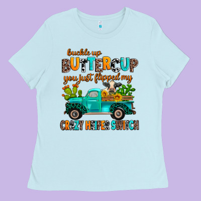 Buckle Up Buttercup You Just Flipped My Crazy Heif Ladies Tee Designed By Adodesignshop