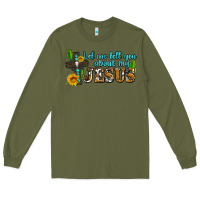 Army Green let me tell you about my jesus Long Sleeve Tee - AdoDesignShop