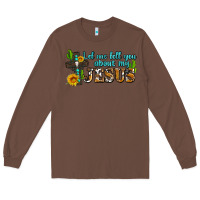 Chestnut let me tell you about my jesus Long Sleeve Tee - AdoDesignShop