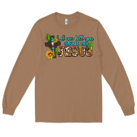 Toasted Coconut let me tell you about my jesus Long Sleeve Tee - AdoDesignShop