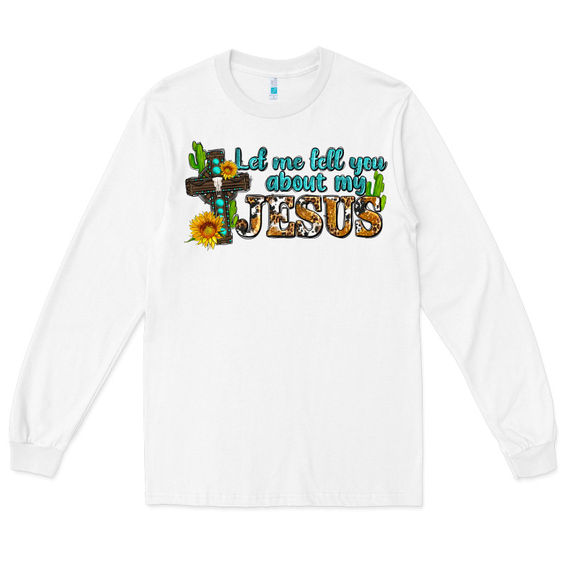 Let Me Tell You About My Jesus Long Sleeve Tee by AdoDesignShop | Teevron