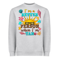 I M A Better Person When I M Tan Heavyweight Sweatshirt | Teevron
