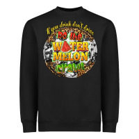 Black if you drink dont drive do the watermelon crawl Heavyweight Sweatshirt - texasbilliewilder