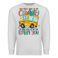 You Don't Have To Be Crazy To Drive With Us We Can Premium Sweatshirt | Teevron
