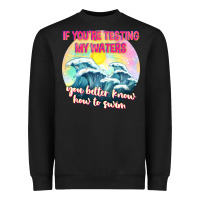 If Youre Testing My Waters Tbw Heavyweight Sweatshirt | Teevron
