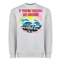 Heather Grey if youre testing my waters tbw Heavyweight Sweatshirt - texasbilliewilder