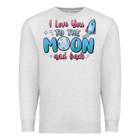 I Love You To The Moon And Back Premium Sweatshirt | Teevron