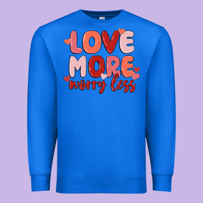 Love More Worry Less Premium Sweatshirt Designed By Maliassmallbusiness