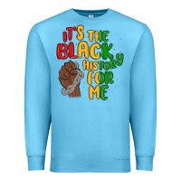 It S The Black History For Me Premium Sweatshirt | Teevron
