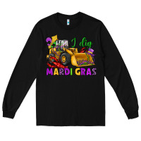 Black i dig mardi gras bulldozer Long Sleeve Tee - JahusDesignShop