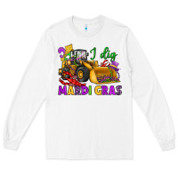 White i dig mardi gras bulldozer Long Sleeve Tee - JahusDesignShop