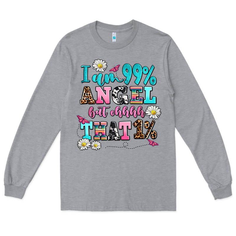 I Am  99 Angel But Ohh That Long Sleeve Tee by AdoDesignShop | Teevron