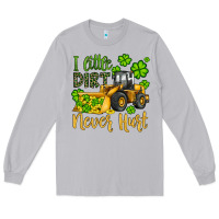 Moon Dust a little dirt never hurt st patricks bulldozer Long Sleeve Tee - JahusDesignShop