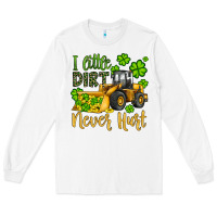 White a little dirt never hurt st patricks bulldozer Long Sleeve Tee - JahusDesignShop