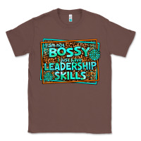 Chestnut i am not bossy i just have leadership skills Classic Tee - AdoDesignShop