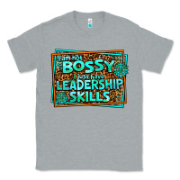 Heather Grey i am not bossy i just have leadership skills Classic Tee - AdoDesignShop
