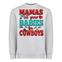 Heather Grey mamas let your babies be cowboys Heavyweight Sweatshirt - texasbilliewilder