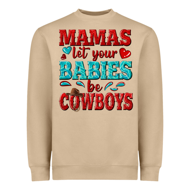 Mamas Let Your Babies Be Cowboys Heavyweight Sweatshirt by texasbilliewilder | Teevron
