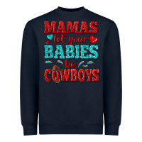 Navy mamas let your babies be cowboys Heavyweight Sweatshirt - texasbilliewilder