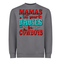 Storm mamas let your babies be cowboys Heavyweight Sweatshirt - texasbilliewilder