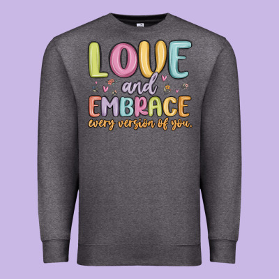Love And Embrace Every Version Of You Premium Sweatshirt Designed By Maliassmallbusiness