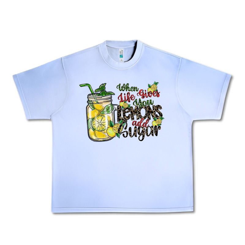 When Life Gives You Lemons Add Sugar Urban Heavy Tee by SublimationCraftShop | Teevron