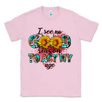 Bubblegum Pink i see no season to act my age Classic Tee - AdoDesignShop
