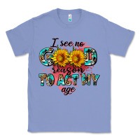 Colony Blue i see no season to act my age Classic Tee - AdoDesignShop