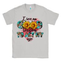 Moon Dust i see no season to act my age Classic Tee - AdoDesignShop