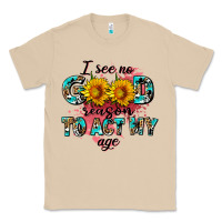 Mushroom i see no season to act my age Classic Tee - AdoDesignShop