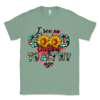 Sage i see no season to act my age Classic Tee - AdoDesignShop