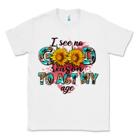 White i see no season to act my age Classic Tee - AdoDesignShop