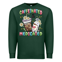 Caffeinated And Medicated Premium Sweatshirt | Teevron