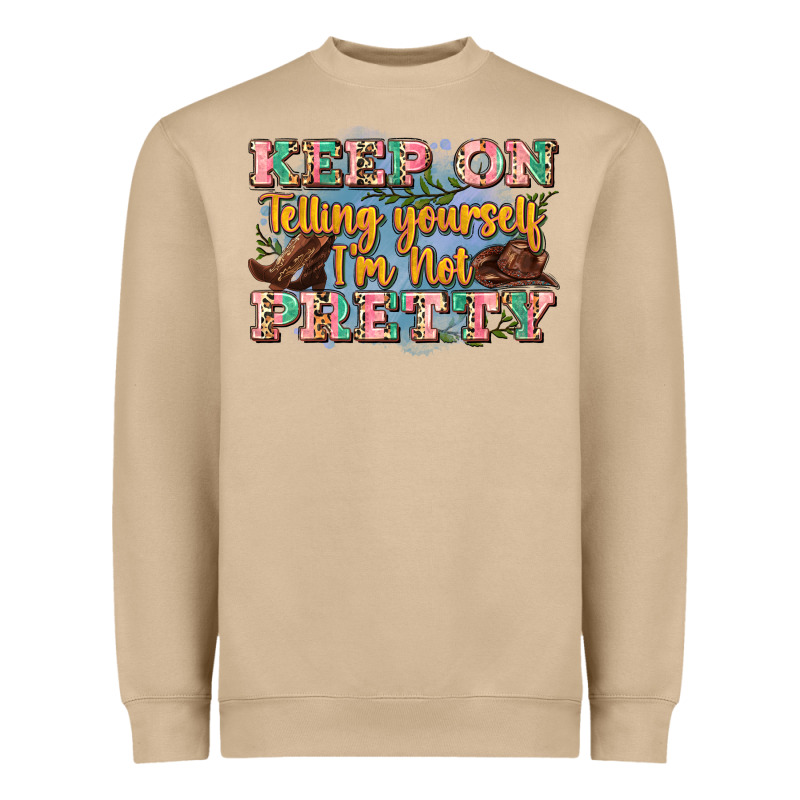 Keep On Telling Yourself I'm Not Pretty Heavyweight Sweatshirt by Zillion Design Studio | Teevron