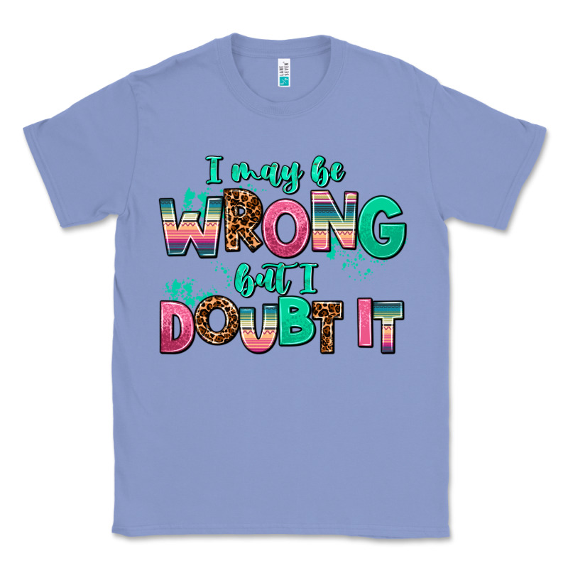 I May Be Wrong But Doubt It Classic Tee by AdoDesignShop | Teevron