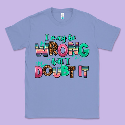 I May Be Wrong But Doubt It Classic Tee Designed By Adodesignshop