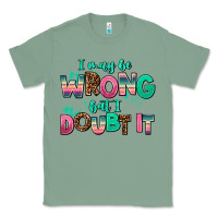 Sage i may be wrong but doubt it Classic Tee - AdoDesignShop