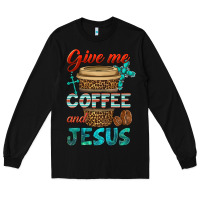 Black give me coffee and jesus Long Sleeve Tee - BundleAndBundleShop