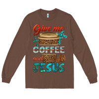 Chestnut give me coffee and jesus Long Sleeve Tee - BundleAndBundleShop
