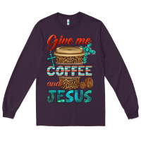 Plum give me coffee and jesus Long Sleeve Tee - BundleAndBundleShop