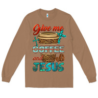Toasted Coconut give me coffee and jesus Long Sleeve Tee - BundleAndBundleShop