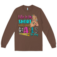 Chestnut life is to short wait your nails to dry bbs Long Sleeve Tee - BundleAndBundleShop
