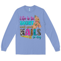 Colony Blue life is to short wait your nails to dry bbs Long Sleeve Tee - BundleAndBundleShop