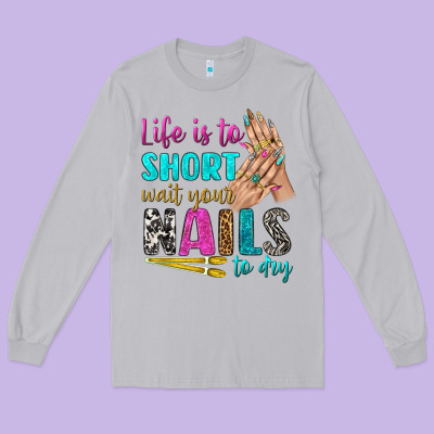 Life Is To Short Wait Your Nails To Dry Bbs Long Sleeve Tee Designed By Bundleandbundleshop