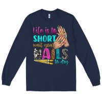 Navy life is to short wait your nails to dry bbs Long Sleeve Tee - BundleAndBundleShop