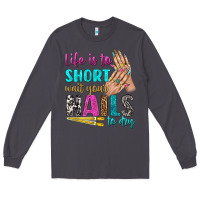 Smoke life is to short wait your nails to dry bbs Long Sleeve Tee - BundleAndBundleShop