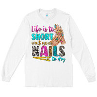 White life is to short wait your nails to dry bbs Long Sleeve Tee - BundleAndBundleShop