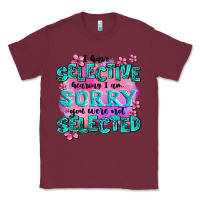 Burgundy ı have selective hearing ı am sorry you were not Classic Tee - AdoDesignShop
